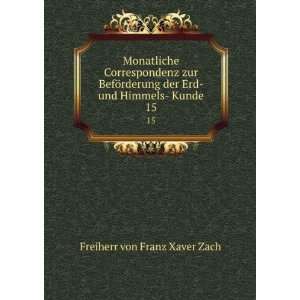   der Erd  und Himmels  Kunde. 15: Freiherr von Franz Xaver Zach: Books