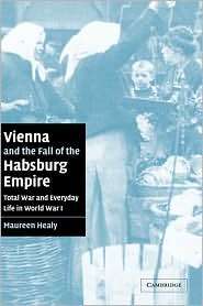 Vienna and the Fall of the Habsburg Empire Total War and Everyday 