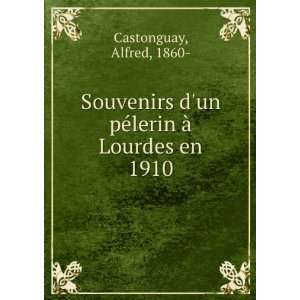   Ã  Lourdes en 1910: Alfred, 1860  Castonguay:  Books