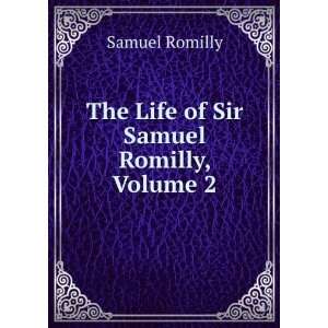    The Life of Sir Samuel Romilly, Volume 2 Samuel Romilly Books