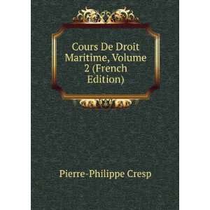  Cours De Droit Maritime, Volume 2 (French Edition) Pierre 