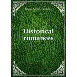  Historical romances Edward Bulwer Lytton Lytton Books