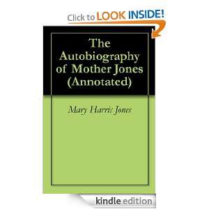 The Autobiography of Mother Jones (Annotated) Mary Harris Jones 