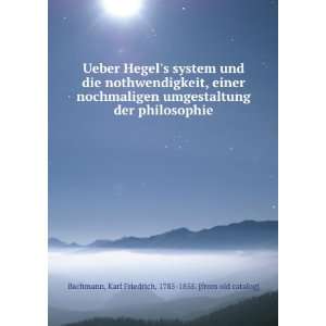 Ueber Hegels system und die nothwendigkeit, einer nochmaligen 
