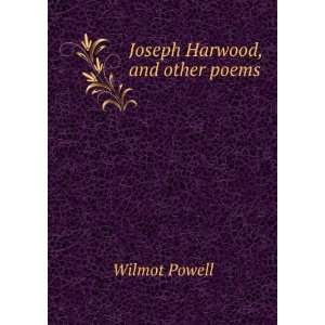  Joseph Harwood, and Other Poems Wilmot Powell Books