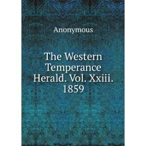 The Western Temperance Herald. Vol. Xxiii. 1859. Anonymous  