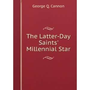    The Latter Day Saints Millennial Star George Q. Cannon Books