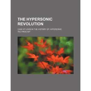 The hypersonic revolution case studies in the history of hypersonic 