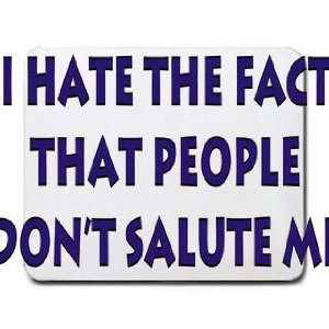  I hate the fact that people dont salute me Mousepad 