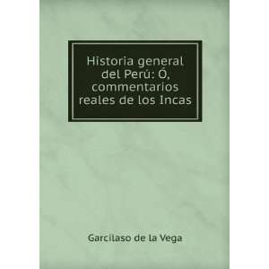    Ã, commentarios reales de los Incas Garcilaso de la Vega Books