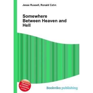    Somewhere Between Heaven and Hell Ronald Cohn Jesse Russell Books