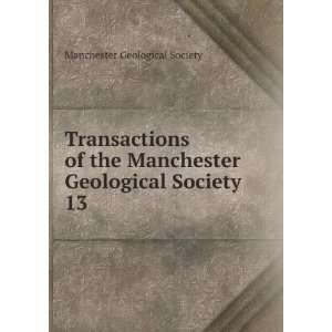   the Manchester Geological Society. 13 Manchester Geological Society