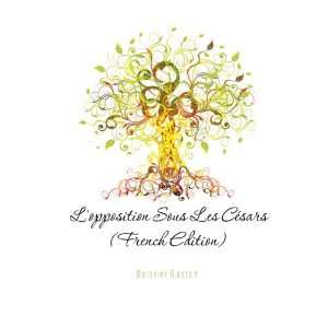  Lopposition Sous Les CÃ©sars (French Edition) Boissier 
