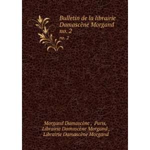 Bulletin de la librairie DamascÃ¨ne Morgand. no. 2 Paris, Librairie 
