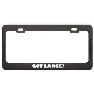Got Lance? Girl Name Black Metal License Plate Frame Holder Border Tag