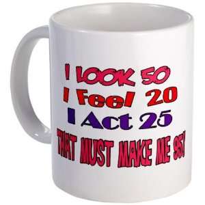  I Look 50, That Must Make Me 95 Funny Mug by CafePress 