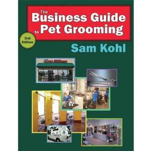   Petedge The Business Guide To Pet Grooming By Sam Kohl