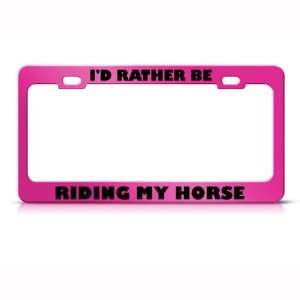  Id Rather Be Riding My Horse Metal License Plate Frame 