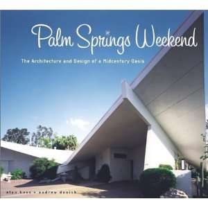  Palm Springs Weekend The Architecture and Design of a 