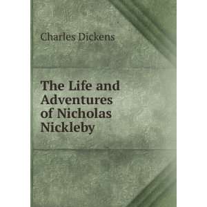  The Life and Adventures of Nicholas Nickleby. Charles 