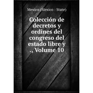   del congreso del estado libre y ., Volume 10: Mexico (Mexico : State