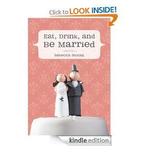Eat, Drink, and Be Married Rebecca Bloom  Kindle Store
