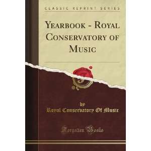   Conservatory of Music (Classic Reprint) Royal Conservatory Of Music