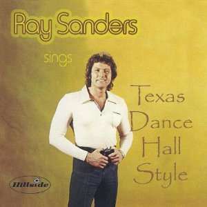    Ray Sanders Sings Texas Dance Hall Style: Ray Sanders: Music