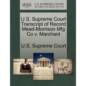   Morrison Mfg Co v. Marchant (9781270058663): U.S. Supreme Court: Books