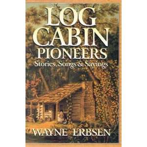  Log Cabin Pioneers Wayne Erbsen Books