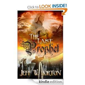 The Last Prophet Jeff W Horton  Kindle Store