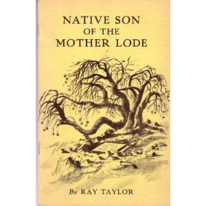  Native Son of the Mother Lode: Ray Taylor: Books