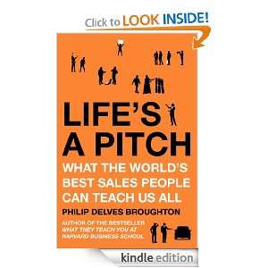 Lifes A Pitch What the Worlds Best Sales People Can Teach Us All 