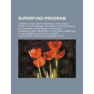  Superfund program current status and future fiscal 