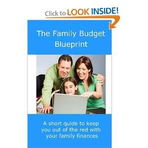  The Family Budget Blueprint A short guide to keep you 