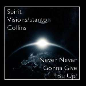  Never Never Gonna Give You Up Spirit Visions/stanton 