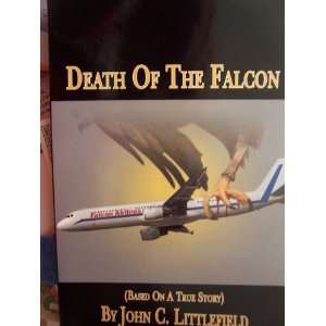   OF THE FALCON (Based On A True Story) John C. Littlefield Books