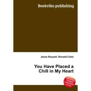   You Have Placed a Chill in My Heart Ronald Cohn Jesse Russell Books