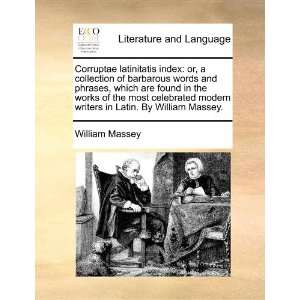  Corruptae latinitatis index or, a collection of barbarous 