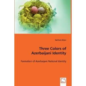  Three Colors of Azerbaijani Identity (9783639061420 
