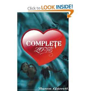  Complete Love (9780983348856): Byron Garrett: Books