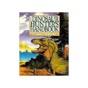  The Dinosaur Hunters Handbook Discover the Traces of a Lost World 