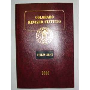 Colorado Revised Statutes Annotated 2006 (Titles 39 41 