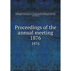  Proceedings of the annual meeting. 1876 National 