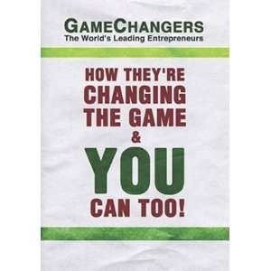  Game Changers The Worlds Leading Entrepreneurs How They 