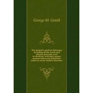   based on recent medical literature. 1 George M. Gould Books
