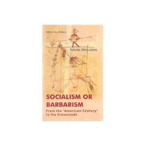  Socialism or Barbarism: From the American Century to the 