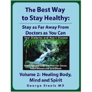   to Stay Healthy; Volume 2 Healing Body, Mind and Spirit [Paperback