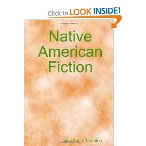   : Native American Fiction (9780557584048): Grey Eagle Thornton: Books