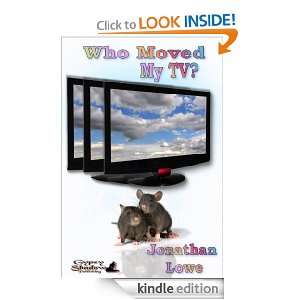 Who Moved My TV? Jonathan Lowe  Kindle Store